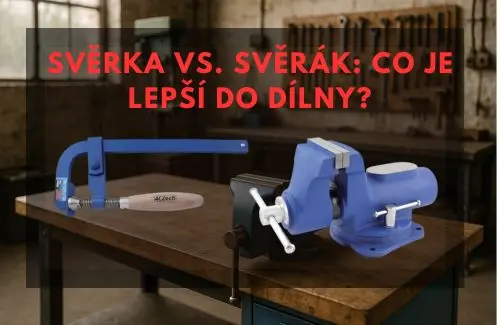 Svěrka vs. svěrák: Co je lepší do dílny?